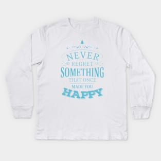 Never regret something that once made you happy | Enjoy Every Moment Kids Long Sleeve T-Shirt